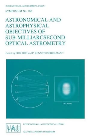 Bild des Verk�ufers f�r Astronomical and Astrophysical Objectives of Sub-Milliarcsecond Optical Astrometry : Proceedings of the 166th Symposium of the International Astronomical Union, Held in the Hague, The Netherlands, August 15�19, 1994 zum Verkauf von AHA-BUCH GmbH
