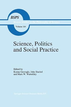 Bild des Verk�ufers f�r Science, Politics and Social Practice : Essays on Marxism and Science, Philosophy of Culture and the Social Sciences In honor of Robert S. Cohen zum Verkauf von AHA-BUCH GmbH