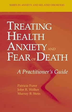 Bild des Verk�ufers f�r Treating Health Anxiety and Fear of Death : A Practitioner's Guide zum Verkauf von AHA-BUCH GmbH