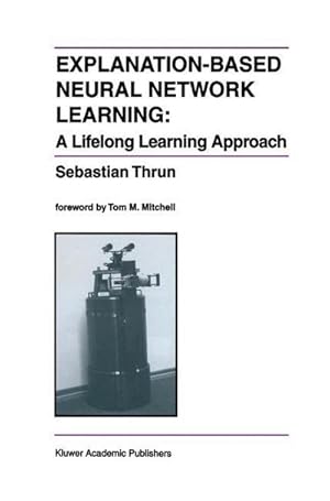 Image du vendeur pour Explanation-Based Neural Network Learning : A Lifelong Learning Approach mis en vente par AHA-BUCH GmbH