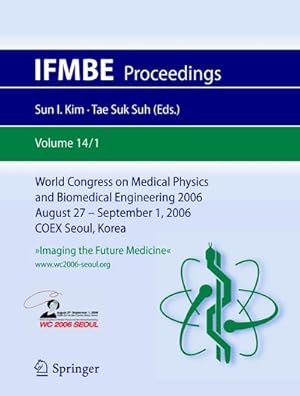 Seller image for World Congress of Medical Physics and Biomedical Engineering 2006 : August 27 - Septmber 1, 20006 COEX Seoul, Korea for sale by AHA-BUCH GmbH
