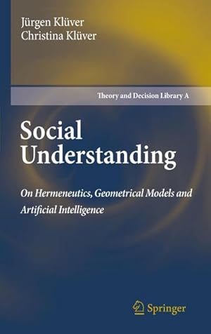 Bild des Verk�ufers f�r Social Understanding : On Hermeneutics, Geometrical Models and Artificial Intelligence zum Verkauf von AHA-BUCH GmbH