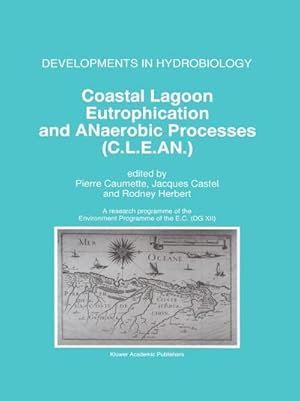 Seller image for Coastal Lagoon Eutrophication and ANaerobic Processes (C.L.E.AN.) : Nitrogen and Sulfur Cycles and Population Dynamics in Coastal Lagoons A Research Programme of the Environment Programme of the EC (DG XII) for sale by AHA-BUCH GmbH