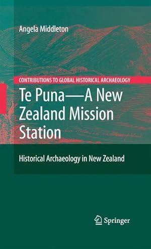 Image du vendeur pour Te Puna - A New Zealand Mission Station : Historical Archaeology in New Zealand mis en vente par AHA-BUCH GmbH