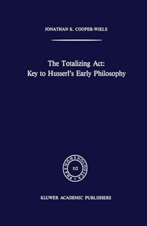 Imagen del vendedor de The Totalizing Act: Key to Husserls Early Philosophy a la venta por AHA-BUCH GmbH