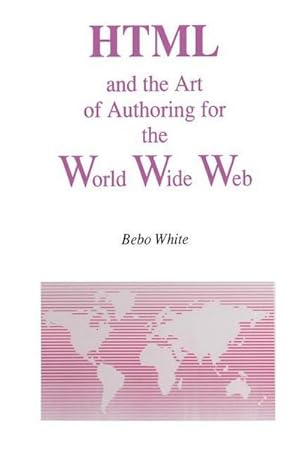 Bild des Verk�ufers f�r HTML and the Art of Authoring for the World Wide Web zum Verkauf von AHA-BUCH GmbH