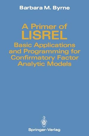 Bild des Verkufers fr A Primer of LISREL : Basic Applications and Programming for Confirmatory Factor Analytic Models zum Verkauf von AHA-BUCH GmbH