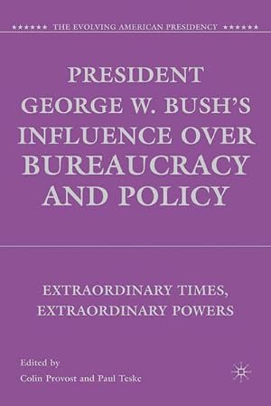 Bild des Verk�ufers f�r President George W. Bush's Influence over Bureaucracy and Policy : Extraordinary Times, Extraordinary Powers zum Verkauf von AHA-BUCH GmbH