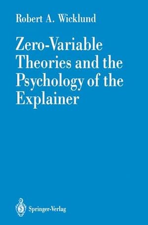 Bild des Verk�ufers f�r Zero-Variable Theories and the Psychology of the Explainer zum Verkauf von AHA-BUCH GmbH
