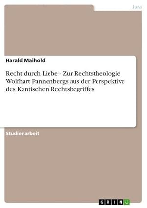 Immagine del venditore per Recht durch Liebe - Zur Rechtstheologie Wolfhart Pannenbergs aus der Perspektive des Kantischen Rechtsbegriffes venduto da AHA-BUCH GmbH