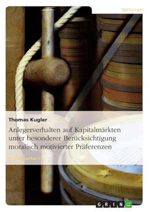Immagine del venditore per Anlegerverhalten auf Kapitalm�rkten unter besonderer Ber�cksichtigung moralisch motivierter Pr�ferenzen venduto da AHA-BUCH GmbH