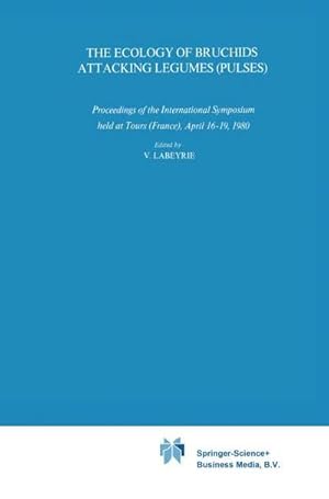 Bild des Verk�ufers f�r The Ecology of Bruchids Attacking Legumes (Pulses) : Proceedings of the International Symposium Held at Tours (France), April 16-19, 1980 zum Verkauf von AHA-BUCH GmbH