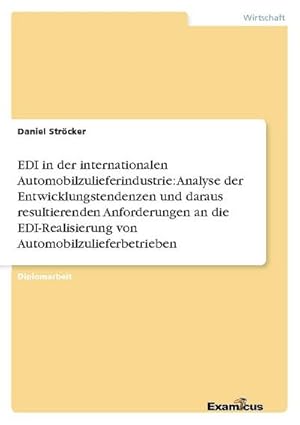 Bild des Verk�ufers f�r EDI in der internationalen Automobilzulieferindustrie: Analyse der Entwicklungstendenzen und daraus resultierenden Anforderungen an die EDI-Realisierung von Automobilzulieferbetrieben zum Verkauf von AHA-BUCH GmbH