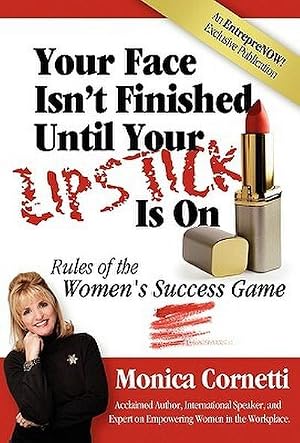 Bild des Verk�ufers f�r Your Face Isn't Finished Until Your Lipstick Is on : Rule of the Women's Success Game zum Verkauf von AHA-BUCH GmbH