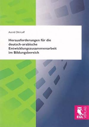 Seller image for Herausforderungen fr die deutsch-arabische Entwicklungszusammenarbeit im Bildungsbereich : Eine Delphi-Expertenbefragung zu potenziellen zuknftigen Gestaltungsfeldern for sale by AHA-BUCH GmbH