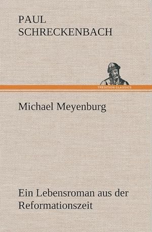 Bild des Verkufers fr Michael Meyenburg : Ein Lebensroman aus der Reformationszeit zum Verkauf von AHA-BUCH GmbH