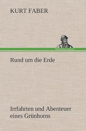 Bild des Verkufers fr Rund um die Erde : Irrfahrten und Abenteuer eines Grnhorns zum Verkauf von AHA-BUCH GmbH