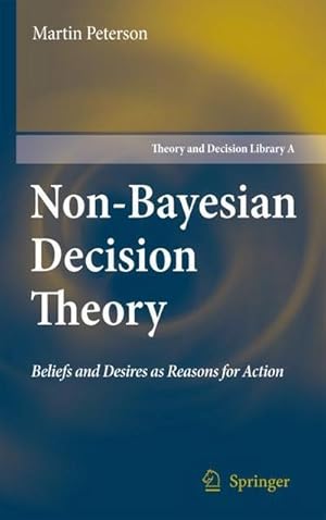 Bild des Verkufers fr Non-Bayesian Decision Theory : Beliefs and Desires as Reasons for Action zum Verkauf von AHA-BUCH GmbH