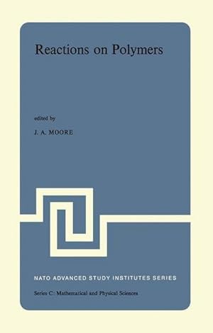 Bild des Verkufers fr Reactions on Polymers : Proceedings of the NATO Advanced Study Institute held at Rensselaer Polytechnic Institute, Troy, N.Y., U.S.A., July 1525, 1973 zum Verkauf von AHA-BUCH GmbH