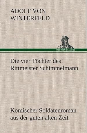 Bild des Verkufers fr Die vier Tchter des Rittmeister Schimmelmann : Komischer Soldatenroman aus der guten alten Zeit zum Verkauf von AHA-BUCH GmbH