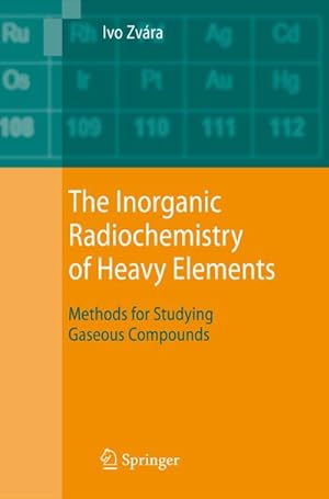 Immagine del venditore per The Inorganic Radiochemistry of Heavy Elements : Methods for Studying Gaseous Compounds venduto da AHA-BUCH GmbH