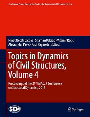 Seller image for Topics in Dynamics of Civil Structures, Volume 4 : Proceedings of the 31st IMAC, A Conference on Structural Dynamics, 2013 for sale by AHA-BUCH GmbH