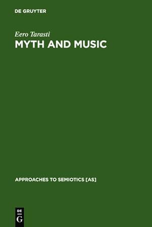 Bild des Verkufers fr Myth and Music : A Semiotic Approach to the Aesthetics of Myth in Music especially that of Wagner, Sibelius and Stravinsky zum Verkauf von AHA-BUCH GmbH