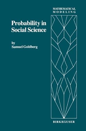 Imagen del vendedor de Probability in Social Science : Seven Expository Units Illustrating the Use of Probability Methods and Models, with Exercises, and Bibliographies to Guide Further Reading in the Social Science and Mathematics Literatures a la venta por AHA-BUCH GmbH