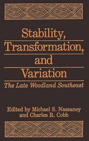 Bild des Verkufers fr Stability, Transformation, and Variation : The Late Woodland Southeast zum Verkauf von AHA-BUCH GmbH