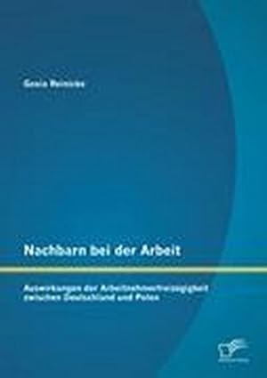 Seller image for Nachbarn bei der Arbeit: Auswirkungen der Arbeitnehmerfreizgigkeit zwischen Deutschland und Polen for sale by AHA-BUCH GmbH