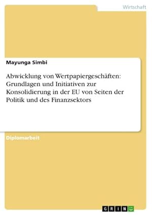 Image du vendeur pour Abwicklung von Wertpapiergeschften: Grundlagen und Initiativen zur Konsolidierung in der EU von Seiten der Politik und des Finanzsektors mis en vente par AHA-BUCH GmbH