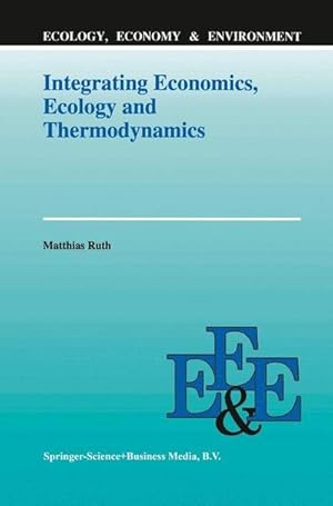 Bild des Verkufers fr Integrating Economics, Ecology and Thermodynamics zum Verkauf von AHA-BUCH GmbH