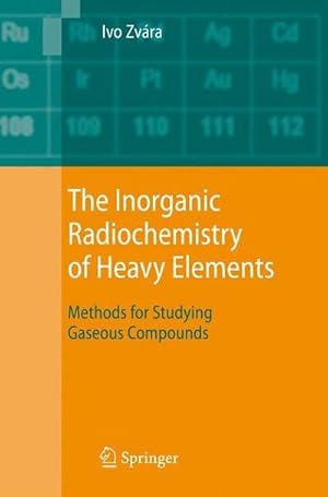 Immagine del venditore per The Inorganic Radiochemistry of Heavy Elements : Methods for Studying Gaseous Compounds venduto da AHA-BUCH GmbH