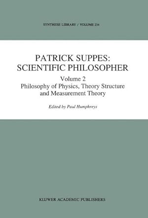 Seller image for Patrick Suppes: Scientific Philosopher : Volume 2. Philosophy of Physics, Theory Structure, and Measurement Theory for sale by AHA-BUCH GmbH