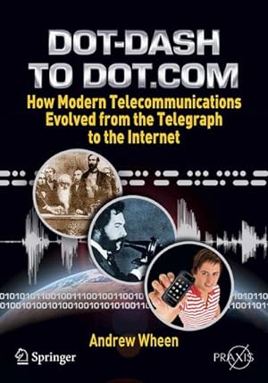 Image du vendeur pour Dot-Dash to Dot.Com : How Modern Telecommunications Evolved from the Telegraph to the Internet mis en vente par AHA-BUCH GmbH