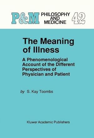 Bild des Verkufers fr The Meaning of Illness : A Phenomenological Account of the Different Perspectives of Physician and Patient zum Verkauf von AHA-BUCH GmbH