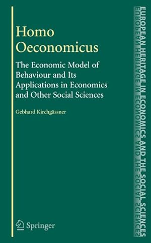Bild des Verkufers fr Homo Oeconomicus : The Economic Model of Behaviour and Its Applications in Economics and Other Social Sciences zum Verkauf von AHA-BUCH GmbH