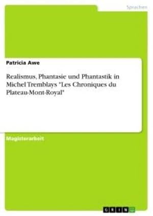 Immagine del venditore per Realismus, Phantasie und Phantastik in Michel Tremblays "Les Chroniques du Plateau-Mont-Royal" venduto da AHA-BUCH GmbH