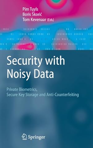 Bild des Verkufers fr Security with Noisy Data : On Private Biometrics, Secure Key Storage and Anti-Counterfeiting zum Verkauf von AHA-BUCH GmbH
