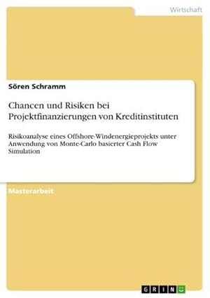 Seller image for Chancen und Risiken bei Projektfinanzierungen von Kreditinstituten : Risikoanalyse eines Offshore-Windenergieprojekts unter Anwendung von Monte-Carlo basierter Cash Flow Simulation for sale by AHA-BUCH GmbH