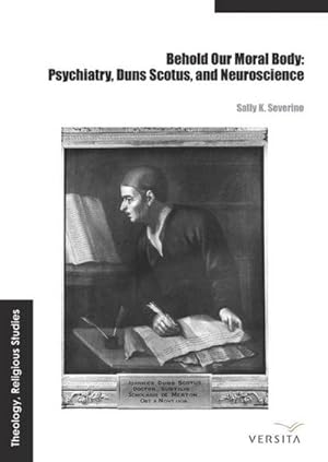 Bild des Verkufers fr Behold Our Moral Body : Psychiatry, Duns Scotus, and Neuroscience zum Verkauf von AHA-BUCH GmbH