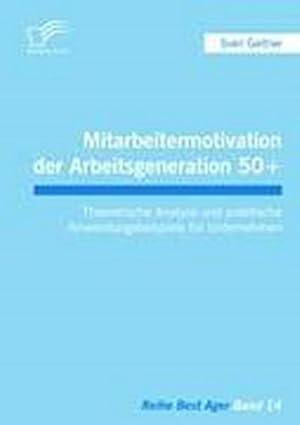 Immagine del venditore per Mitarbeitermotivation der Arbeitsgeneration 50+ : Theoretische Analyse und praktische Anwendungsbeispiele fr Unternehmen venduto da AHA-BUCH GmbH