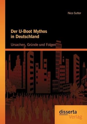 Immagine del venditore per Der U-Boot Mythos in Deutschland: Ursachen, Grnde und Folgen venduto da AHA-BUCH GmbH