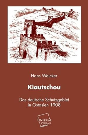Image du vendeur pour Kiautschou : Das deutsche Schutzgebiert in Ostasien (1908) mis en vente par AHA-BUCH GmbH