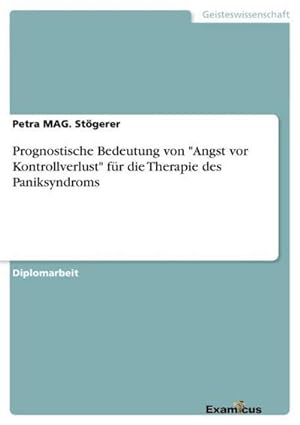 Seller image for Prognostische Bedeutung von "Angst vor Kontrollverlust" fr die Therapie des Paniksyndroms for sale by AHA-BUCH GmbH
