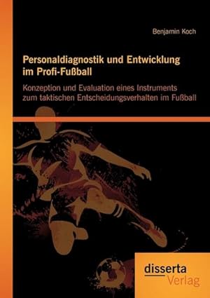 Image du vendeur pour Personaldiagnostik und Entwicklung im Profi-Fuball: Konzeption und Evaluation eines Instruments zum taktischen Entscheidungsverhalten im Fuball mis en vente par AHA-BUCH GmbH