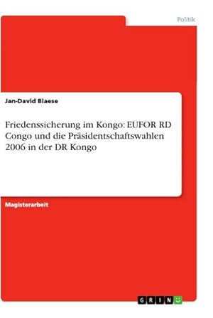Image du vendeur pour Friedenssicherung im Kongo: EUFOR RD Congo und die Prsidentschaftswahlen 2006 in der DR Kongo mis en vente par AHA-BUCH GmbH