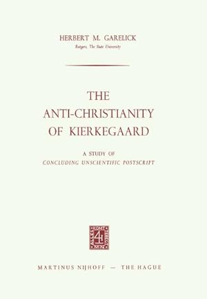 Imagen del vendedor de The Anti-Christianity of Kierkegaard : A Study of Concluding Unscientific Postscript a la venta por AHA-BUCH GmbH