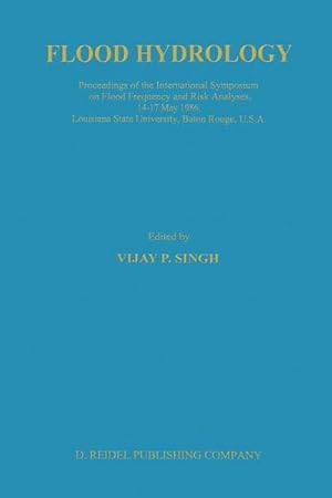 Bild des Verkufers fr Flood Hydrology : Proceeding of the International Symposium on Flood Frequency and Risk Analyses, 1417 May 1986, Louisiana State University, Baton Rouge, USA zum Verkauf von AHA-BUCH GmbH