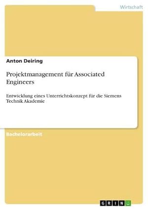 Seller image for Projektmanagement fr Associated Engineers : Entwicklung eines Unterrichtskonzept fr die Siemens Technik Akademie for sale by AHA-BUCH GmbH